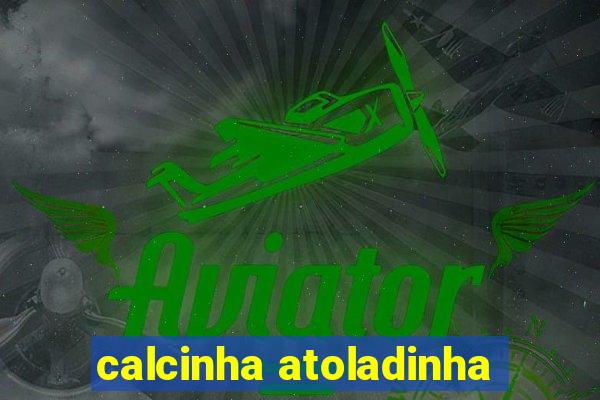 calcinha atoladinha